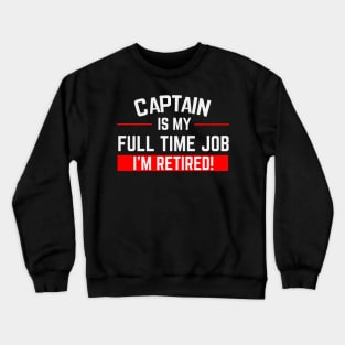 Captain Is My Full Time Job Typography Design Crewneck Sweatshirt